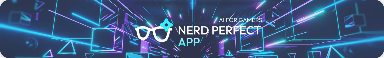 Nerd Perfect App — AI for Gamers