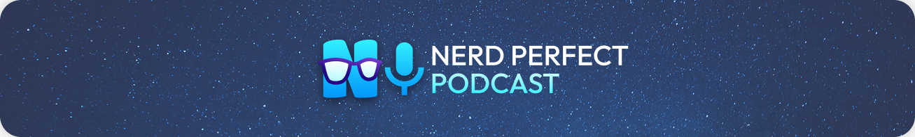 Nerd Perfect Podcast